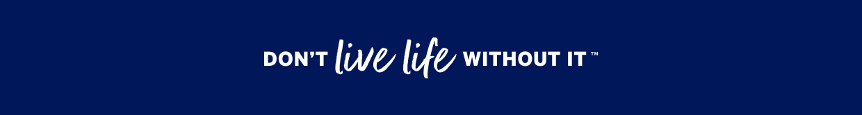 Don't Live Life Without It